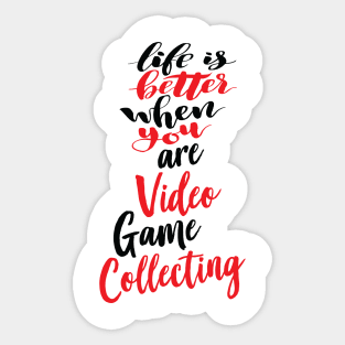 Life Is Better When You Are Video Game Collecting Sticker